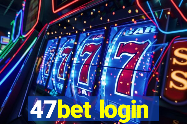 47bet login